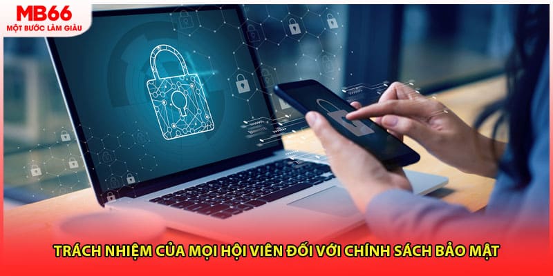 Trách nhiệm của mọi hội viên đối với chính sách bảo mật